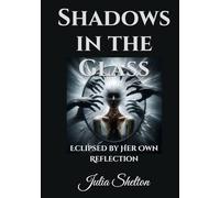 Shadows in the Glass: Eclipsed by Her Own Reflection