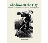 Shadows in the Hay: Landscape, Nature and the Passage of Time on a Herefordshire Farm