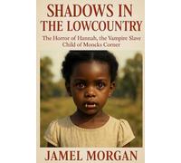 SHADOWS IN THE LOWCOUNTRY: The Horror of Hannah, the Vampire Slave Child of Moncks Corner (RED HOLLOW: SHADOWS IN THE LOWCOUNTRY)