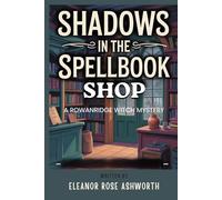 Shadows in the Spellbook Shop: A Rowanridge Witch Mystery