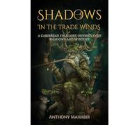 Shadows In The Trade Winds: A Caribbean Folklore Odyssey Into Shadows And Mystery