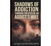 Shadows Of Addiction: Through the eyes of an addicts wife.