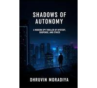 Shadows of Autonomy: A Modern Spy Thriller of Mystery, Suspense, and Ethics