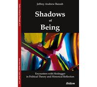 Shadows of Being: Encounters with Heidegger in Political Theory and Historical Reflection (Studies in Historical Philosophy)