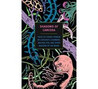 Shadows of Carcosa: Tales of Cosmic Horror by Lovecraft, Chambers, Machen, Poe, and Other Masters Ofthe Weird