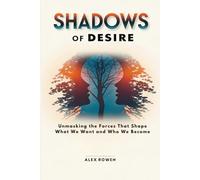 Shadows of Desire: Unmasking the Forces That Shape What We Want and Who We Become