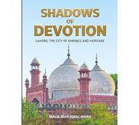 Shadows of Devotion: Lahore: The City of Shrines and Heritage