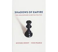 Shadows of Empire: The Anglosphere in British Politics