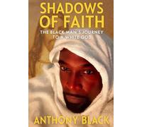 SHADOWS OF FAITH: THE BLACK MAN'S JOURNEY TO A WHITE GOD