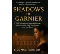 Shadows of Garnier When the curtain rises, the real drama begins…: A WWII historical novel of courage, betrayal, and the secret war fought from the stage of the Paris Opera.