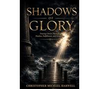 Shadows of Glory: Tracing Christ Through Shadow, Fulfillment, and Kingdom.