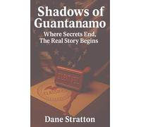 Shadows of Guantanamo: Where Secrets End, The Real Story Begins