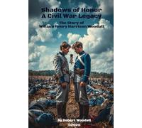 Shadows of Honor, A Civil War Legacy: The Story of William Henry Harrison Woodall