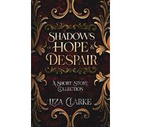 Shadows of Hope & Despair: A Short Story Collection