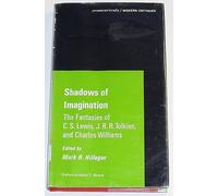Shadows of Imagination: The Fantasies of C. S. Lewis, J. R. R. Tolkien, and Charles Williams (A Chicago Classic)