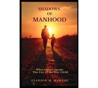 SHADOWS OF MANHOOD: When silence speaks: The cry of the Boy Child