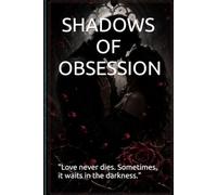 SHADOWS OF OBSESSION: A Dark Romance Novel of Love, Secrets, Curses, and Eternal Promises