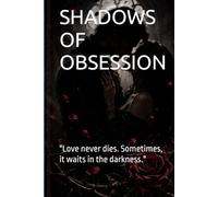 SHADOWS OF OBSESSION: A Dark Romance Novel of Love, Secrets, Curses, and Eternal Promises