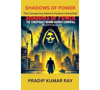 Shadows of Power (The Conspiracy behind Hasina's Downfall)
