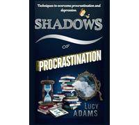 Shadows of procrastination: Techniques to overcome procrastination and depression