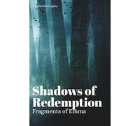 Shadows of Redemption: Fragments of Emma (The Shattered Legacy)
