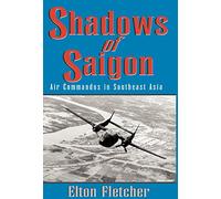 Shadows of Saigon: Air Commandos in Southeast Asia
