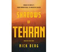 Shadows of Tehran : Forged in Conflict: From Iranian Rebel to American Soldier
