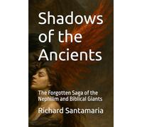 Shadows of the Ancients: The Forgotten Saga of the Nephilim and Biblical Giants (The Watchers' Chronicles)