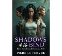 Shadows of the Bind: Three Narratives of Power and Peril (Bind then Fly Universe)