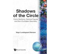 Shadows Of The Circle: Conic Sections, Optimal Figures And Non-Euclidean Geometry