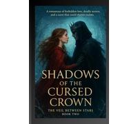Shadows Of The Cursed Crown: A romantasy of dark magic, forbidden love, and a prince’s curse that could tear realms apart. (The Veil Between Stars)