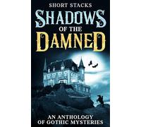 Shadows Of The Damned: An Anthology Of Gothic Mysteries (Rapid Pulse: Short Mysteries by Short Stacks)