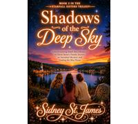 Shadows of the Deep Sky: A Heartwarming Small-Town Romance of Three Sisters, Family Secrets, an Ancestral Mystery, and Finding the Way Home