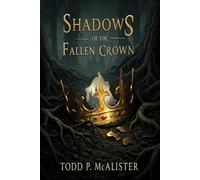 Shadows of the Fallen Crown: A Novel of Power, Betrayal, and Redemption