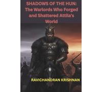 SHADOWS OF THE HUN: The Warlords Who Forged and Shattered Attila's World
