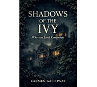 Shadows of the Ivy: What the Land Remembers