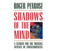 Shadows of the Mind: A Search for the Missing Science of Consciousness