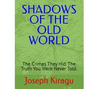 SHADOWS OF THE OLD WORLD: The Crimes They Hid. The Truth You Were Never Told.