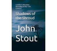 Shadows of the Shroud: London's Macabre Mortality in the 17th Century