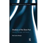 Shadows of the Slave Past: Memory, Heritage, and Slavery (Routledge Studies in Cultural History)
