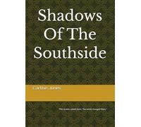 Shadows Of The Southside: “The streets raised them. The world changed them.” (Shadows Of The Southside: A Urban Novel of Family, Survival, and Redemption)