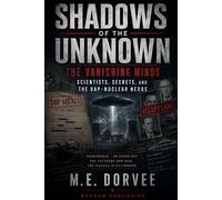 Shadows of the Unknown: The Vanishing Minds - Scientists, Secrets, and the UAP-Nuclear Nexus (The UAP Disclosure Collection)