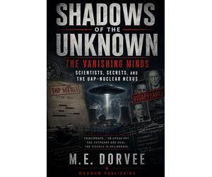 Shadows of the Unknown: The Vanishing Minds - Scientists, Secrets, and the UAP-Nuclear Nexus (The UAP Disclosure Collection)