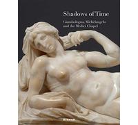 Shadows of Time: Giambologna, Michelangelo and the Medici Chapel