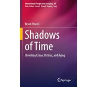 Shadows of Time: Unveiling Crime, Victims, and Aging (International Perspectives on Aging, 46)