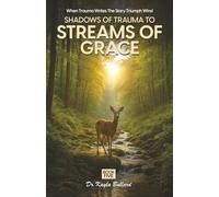 Shadows of Trauma to Streams of Grace: 5 (When Trauma Writes the Story: Triumph Wins!)