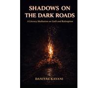 Shadows On The Dark Roads: A Literary Meditation on Guilt and Redemption