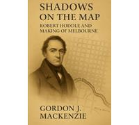 Shadows on the Map: Robert Hoddle and the Making of Melbourne: 5
