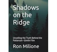 Shadows on the Ridge: Unveiling the Truth Behind the Patterson-Gimlin Film