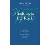 Shadows on the Rock (Willa Cather Scholarly Edition)